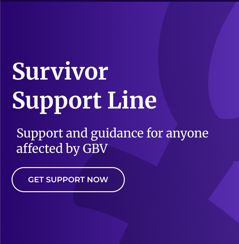 Survivor Support Line. Support and guidance for anyone affected by GBV.