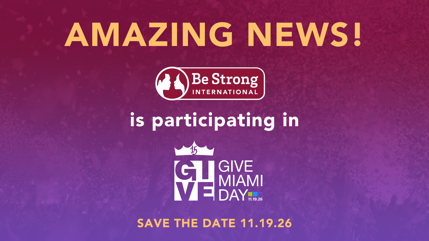 Amazing news! Be Strong International is participating in Give Miami Day. Save the date 11.19.26