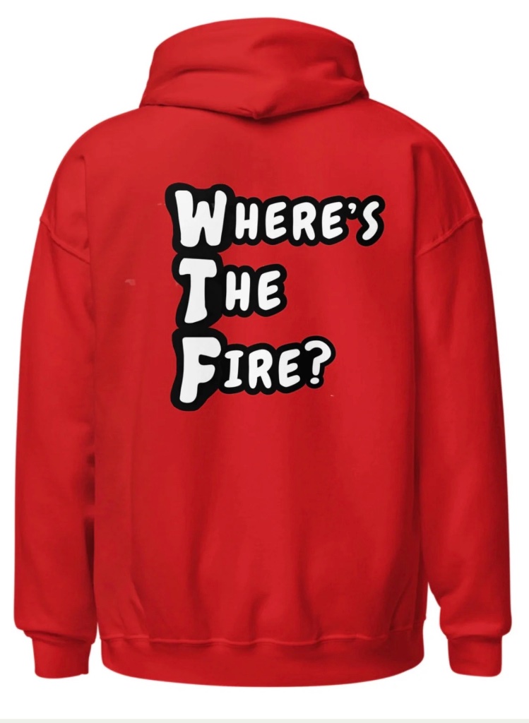 Where's The Fire Hoodie