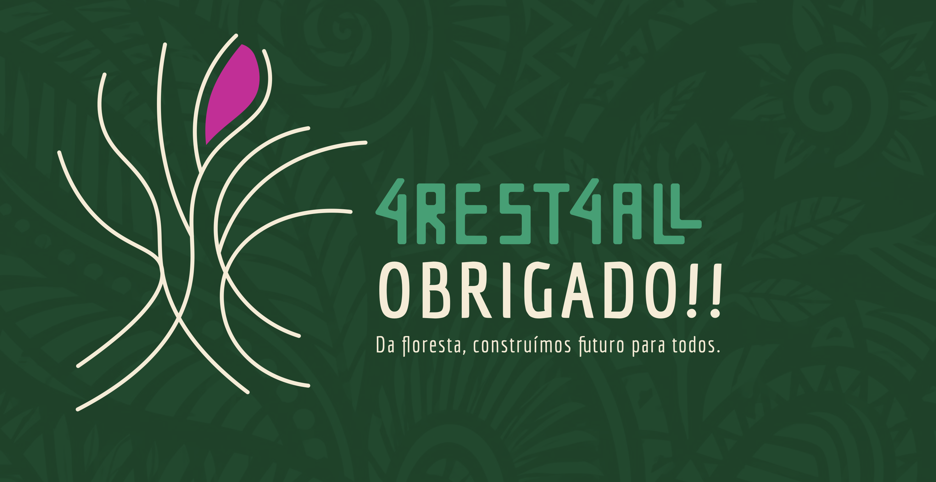 4rest4all — Obrigado. Da floresta, construímos futuro para todos.