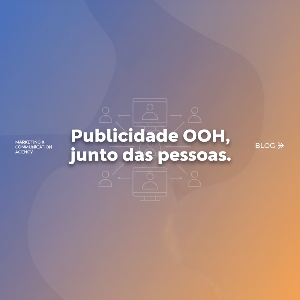 Publicidade OOH, junto das pessoas.