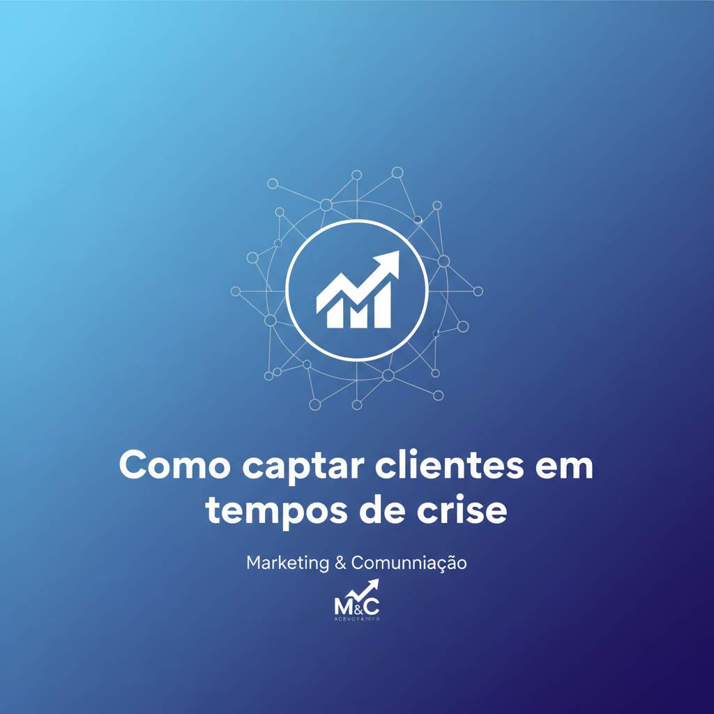 Como captar clientes em tempos de crise