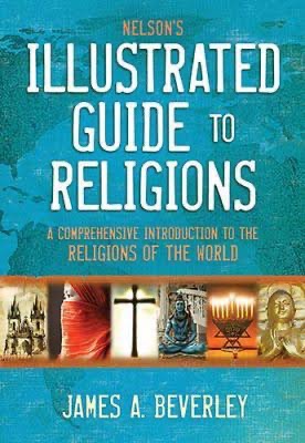Nelson's Illustrated Guide to Religions — James A. Beverley