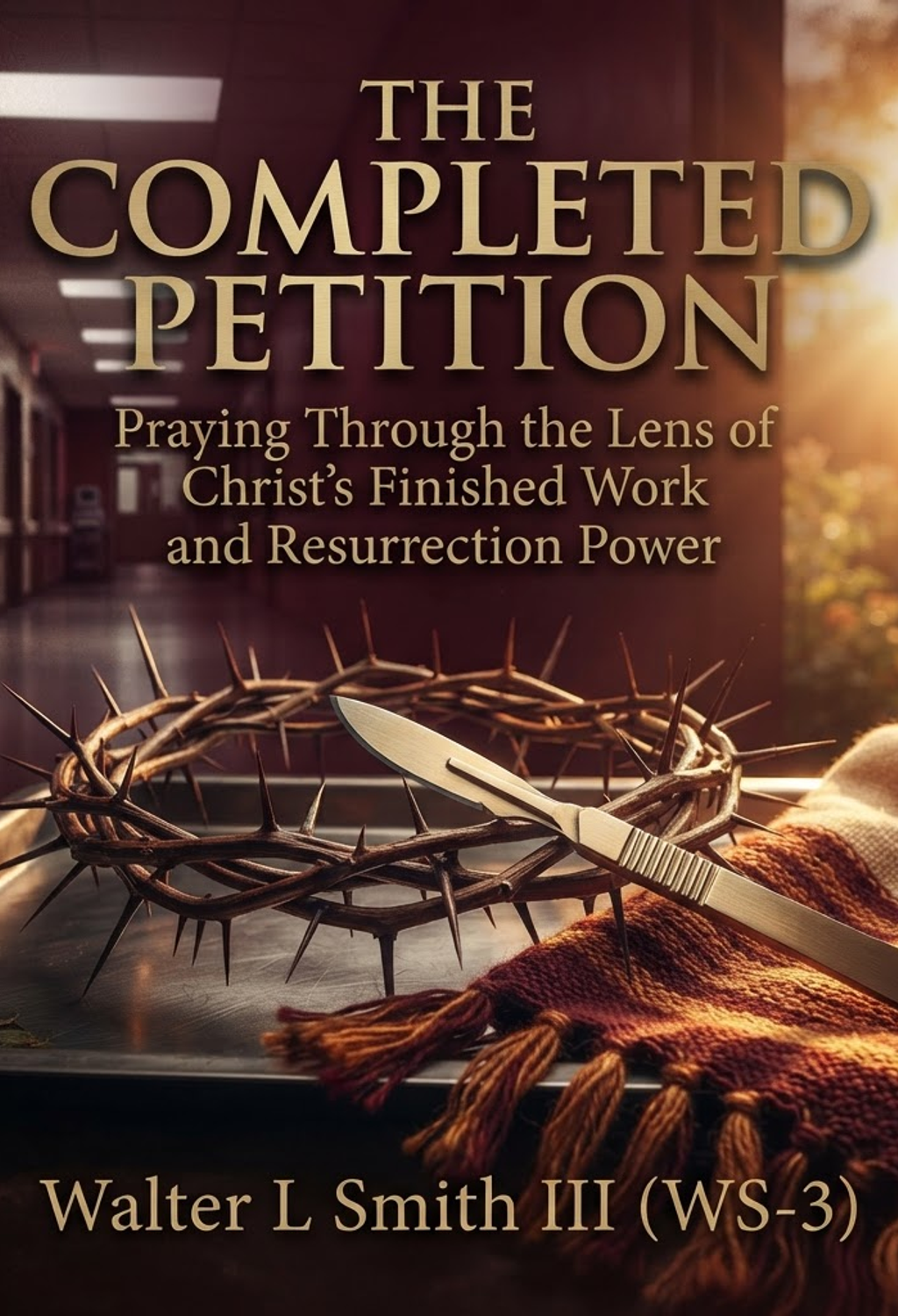 The Completed Petition: Praying Through the Lens of Christ’s Finished Work and Resurrection Power