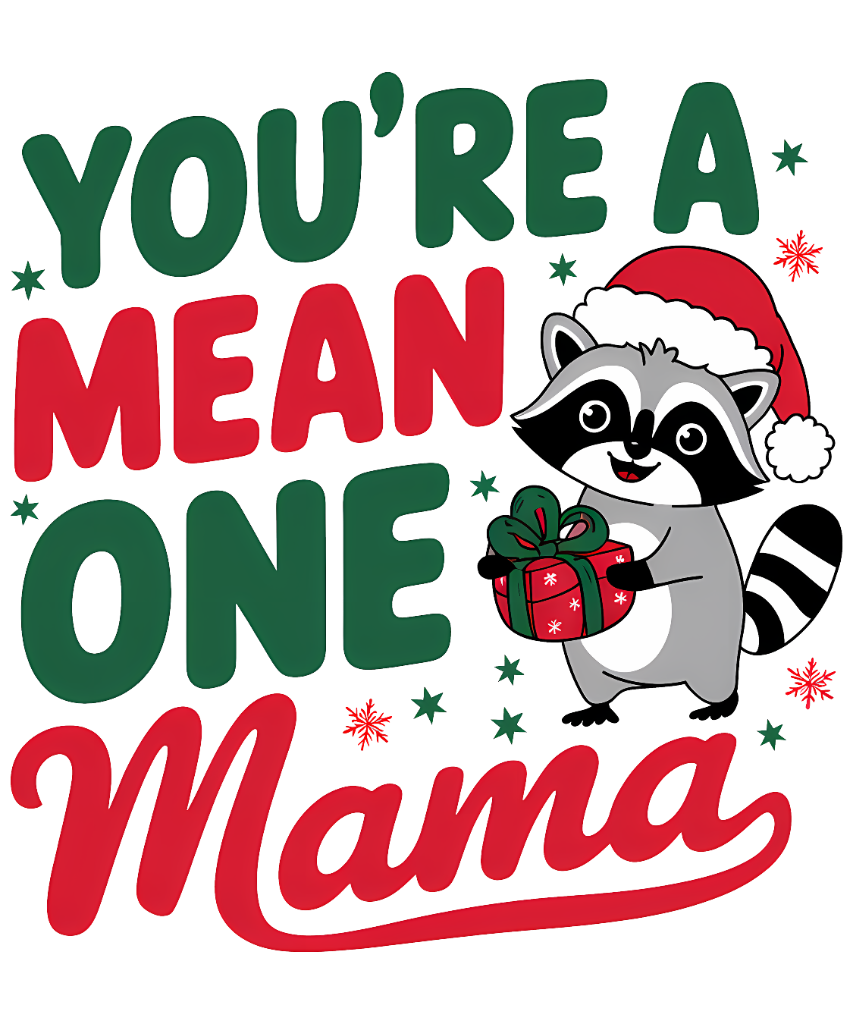 You're a Mean One Mama Raccoon design on tshirt