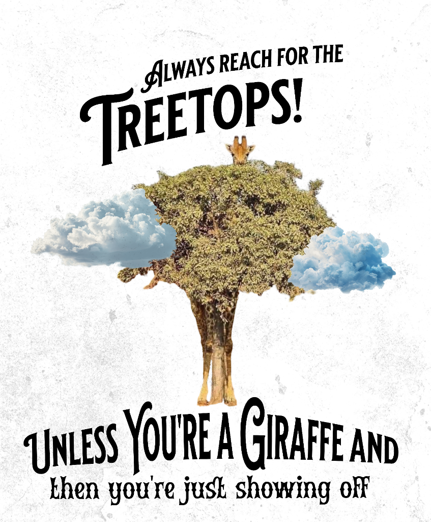 Always Reach for the Treetops Giraffe design on tshirt