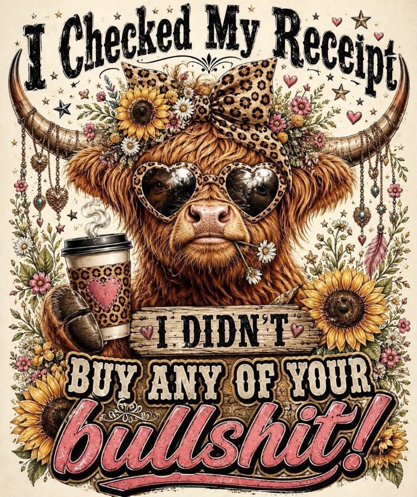 I Checked My Receipt I Didn't Buy Any Of Your Bullshit
