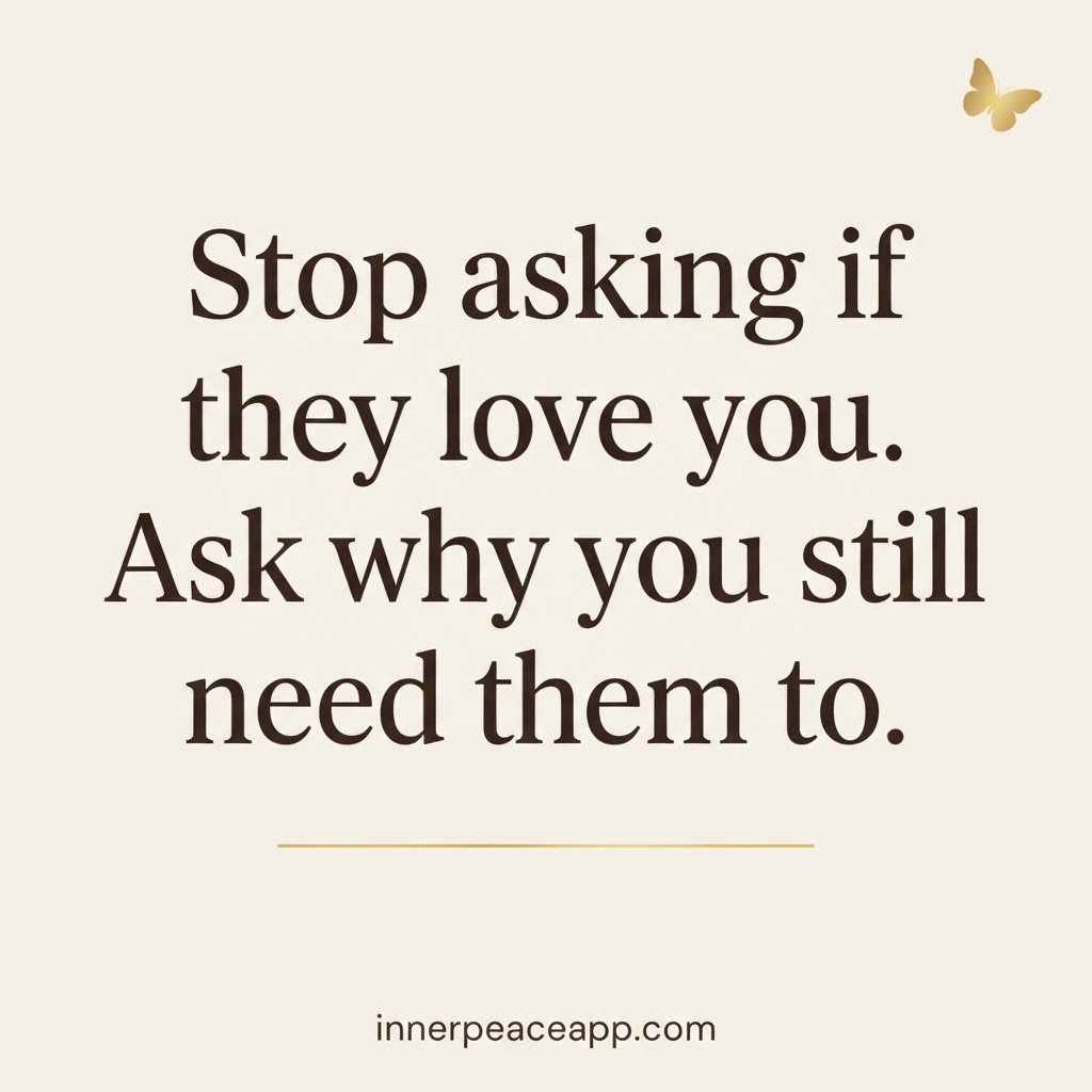 Cream Pinterest pin with espresso serif text: stop asking if they love you, ask why you still need them to.