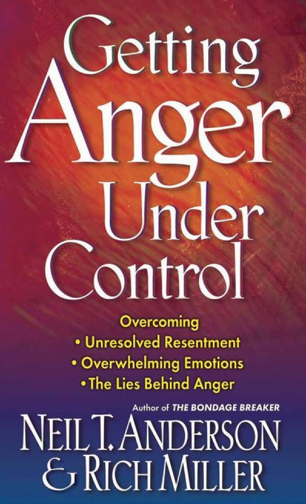 Cover of Getting Anger Under Control: Overcoming Unresolved Resentment, Overwhelming Emotions, and the Lies Behind Anger