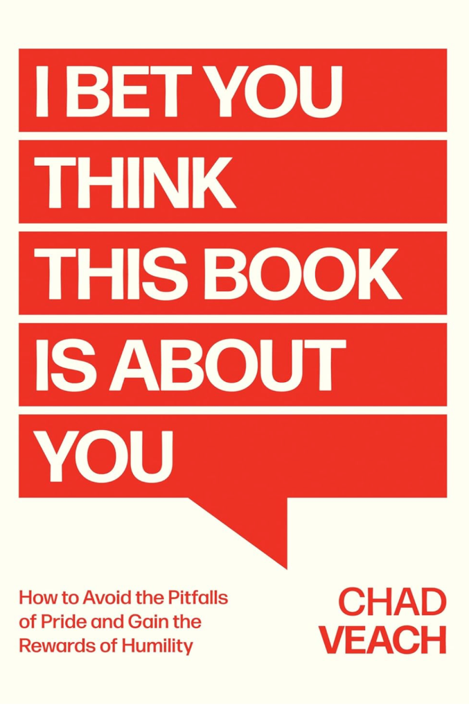 Cover of I Bet You Think This Book Is About You: How to Avoid the Pitfalls of Pride and Gain the Rewards of Humility