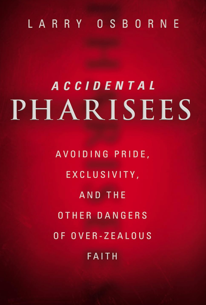 Cover of Accidental Pharisees: Avoiding Pride, Exclusivity, and the Other Dangers of Over-Zealous Faith