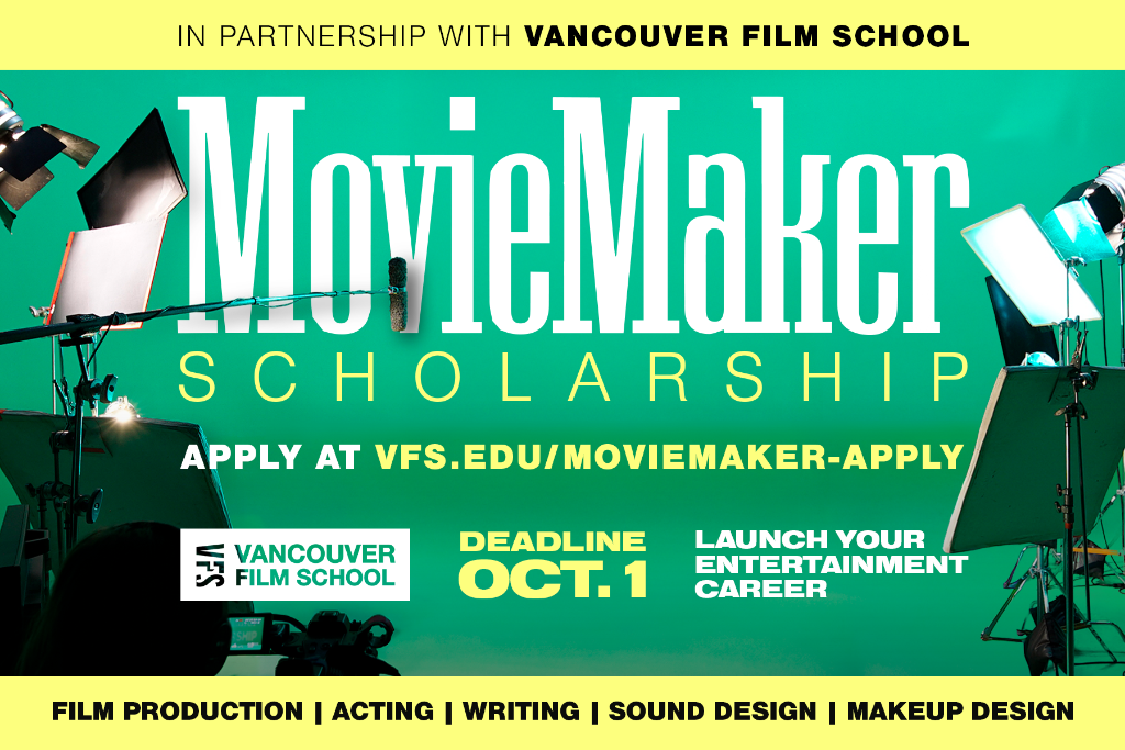 MovieMaker Scholarship — In partnership with Vancouver Film School. Apply at vfs.edu/moviemaker-apply. Deadline Oct. 1.