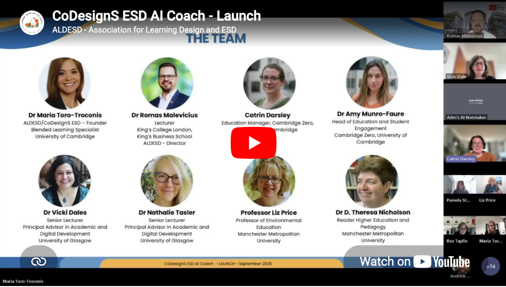 CoDesignS ESD AI Coach Launch video thumbnail showing the research team: Dr Maria Toro-Troconis, Dr Romas Malevicius, Catrin Darsley, Dr Amy Munro-Faure, Dr Vicki Dales, Dr Nathalie Tasler, Professor Liz Price, and Dr D. Theresa Nicholson. ALDESD – Association for Learning Design and ESD. Click to watch on YouTube.