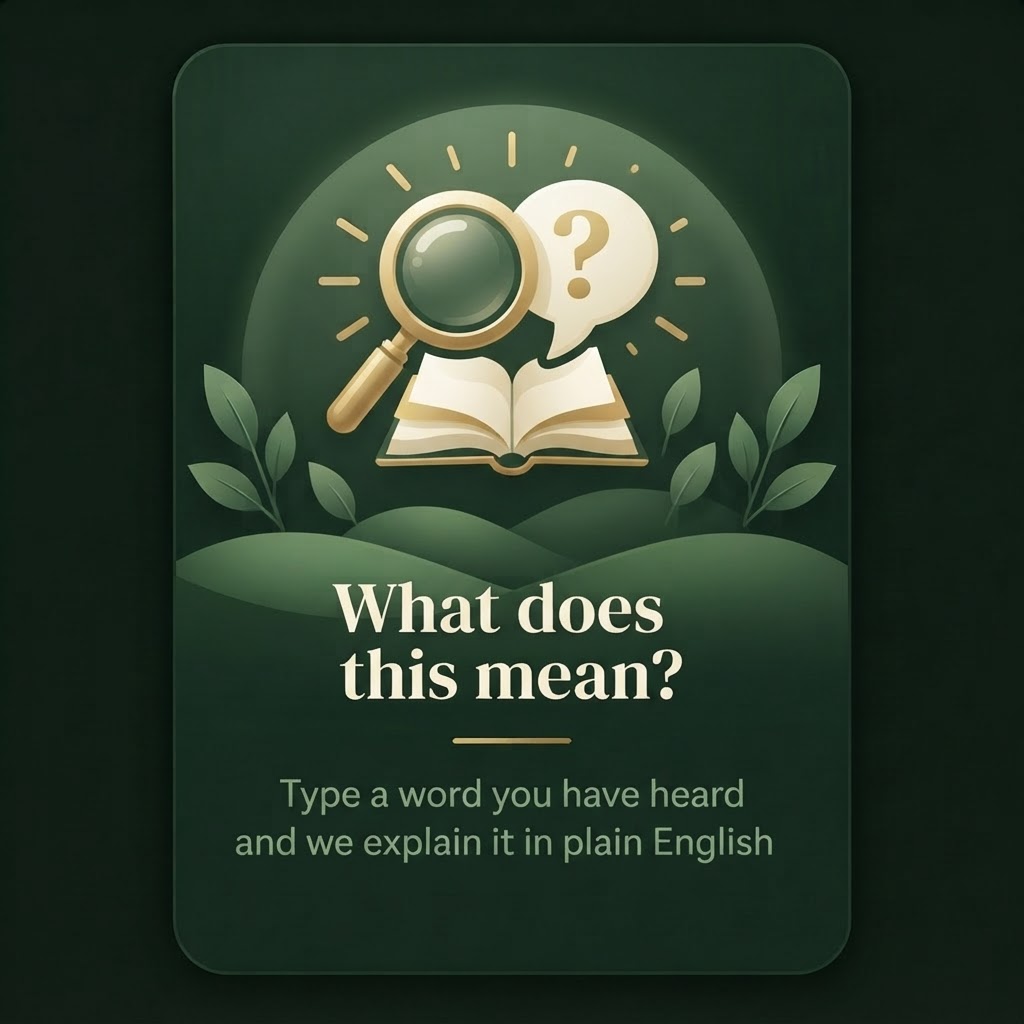 What does this mean? Type a word you have heard and we explain it in plain English.