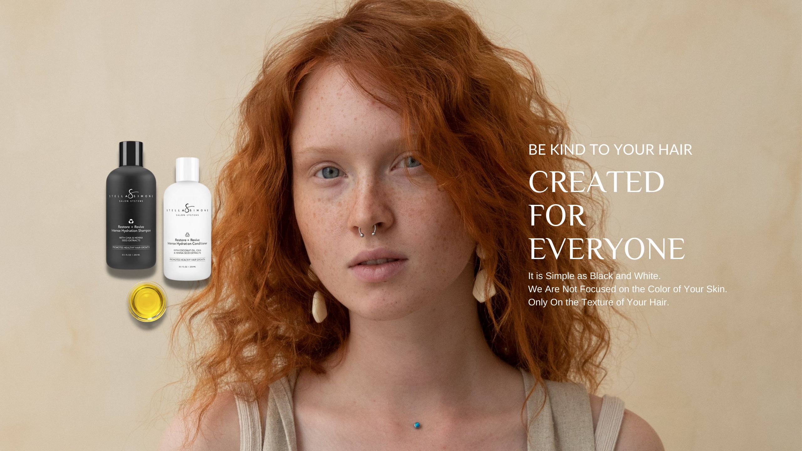 Be kind to your hair — created for everyone. It is simple as black and white.