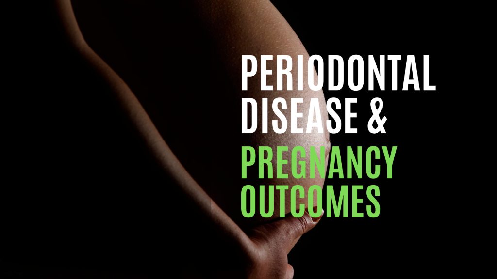 Periodontal Disease and Pregnancy Outcomes