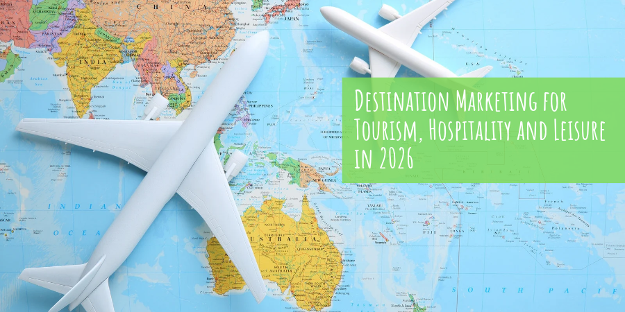 Destination Marketing for Tourism, Hospitality and Leisure in 2026