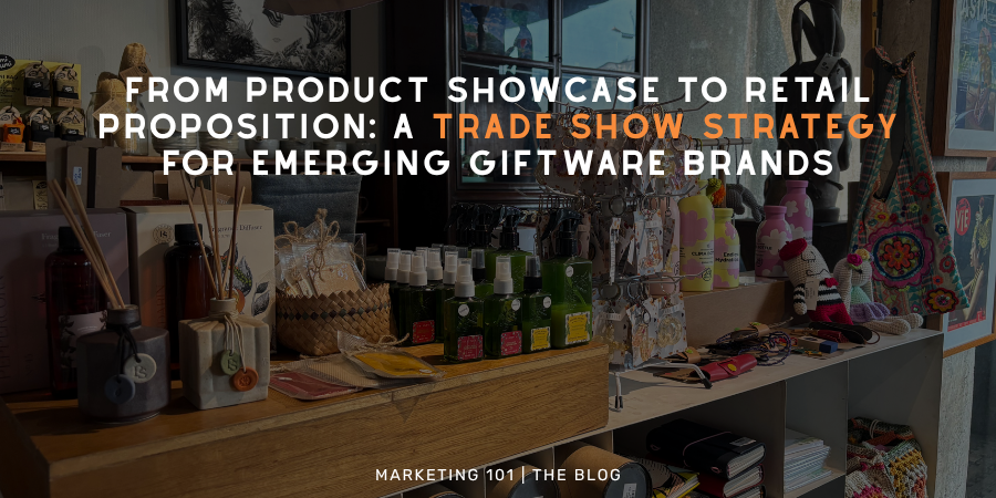 From Product Showcase to Retail Proposition: A Trade Show Strategy for Emerging Giftware Brands
