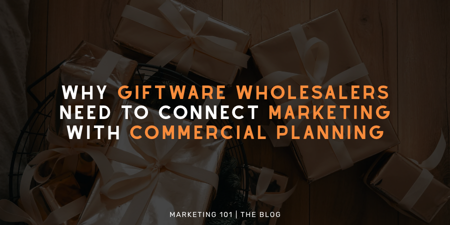Why giftware wholesalers need to connect marketing with commercial planning