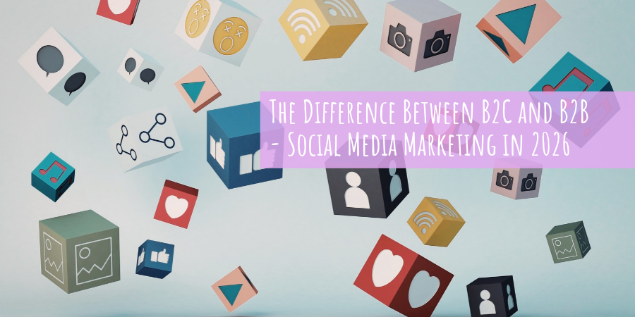 The Difference Between B2C and B2B Social Media Marketing in 2026