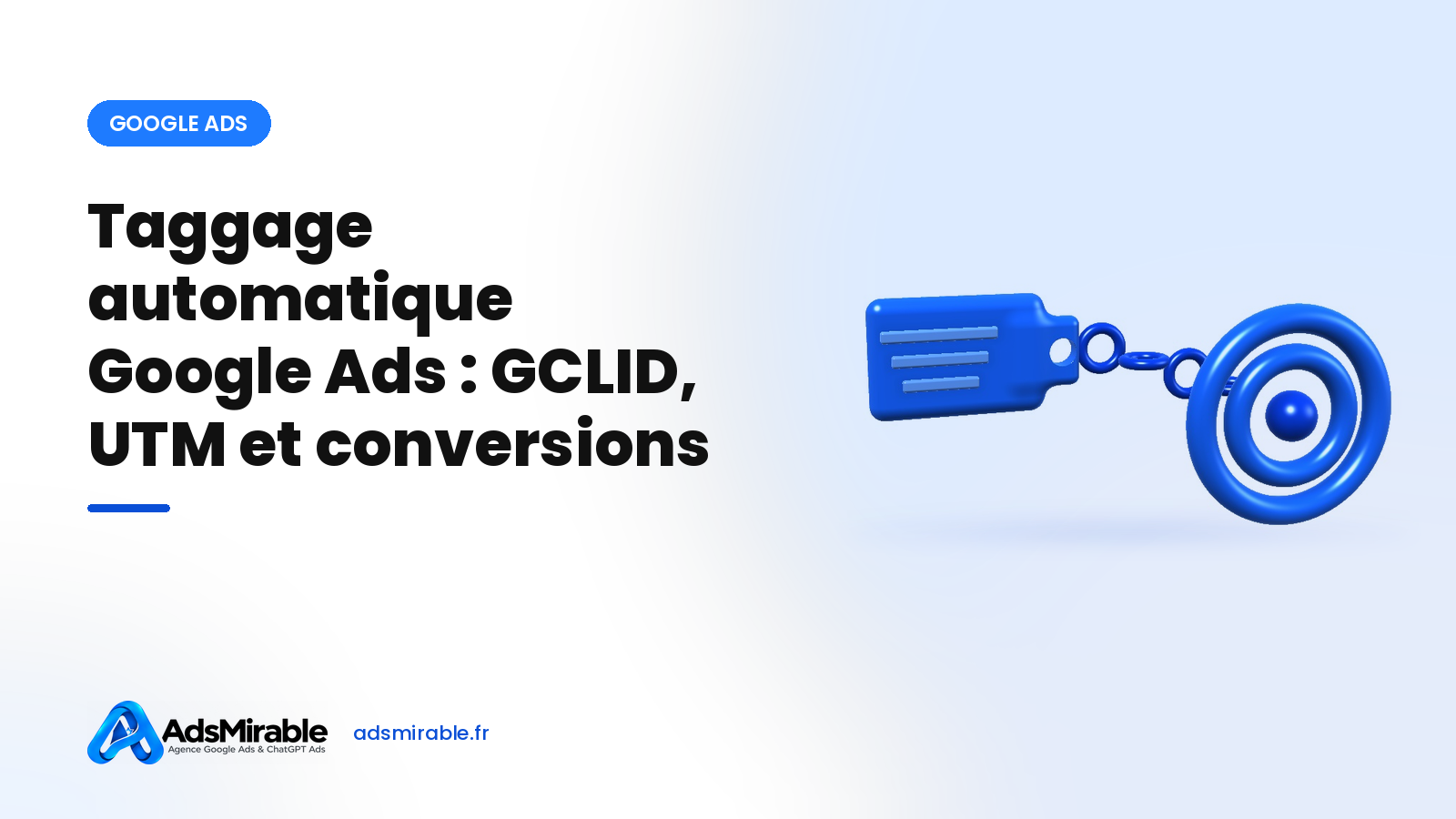 Taggage automatique Google Ads : GCLID, UTM et suivi des conversions