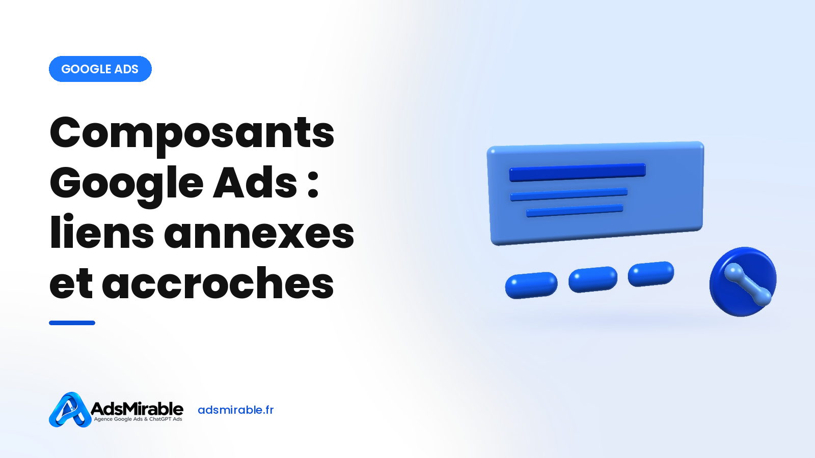 Composants Google Ads : liens annexes, accroches, extraits et appels