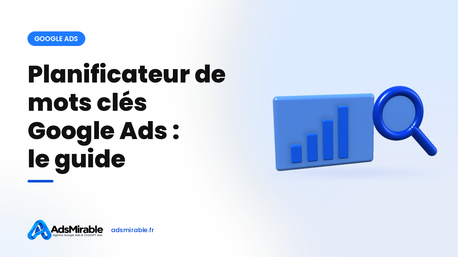 Planificateur de mots clés Google Ads : le guide de l'outil officiel