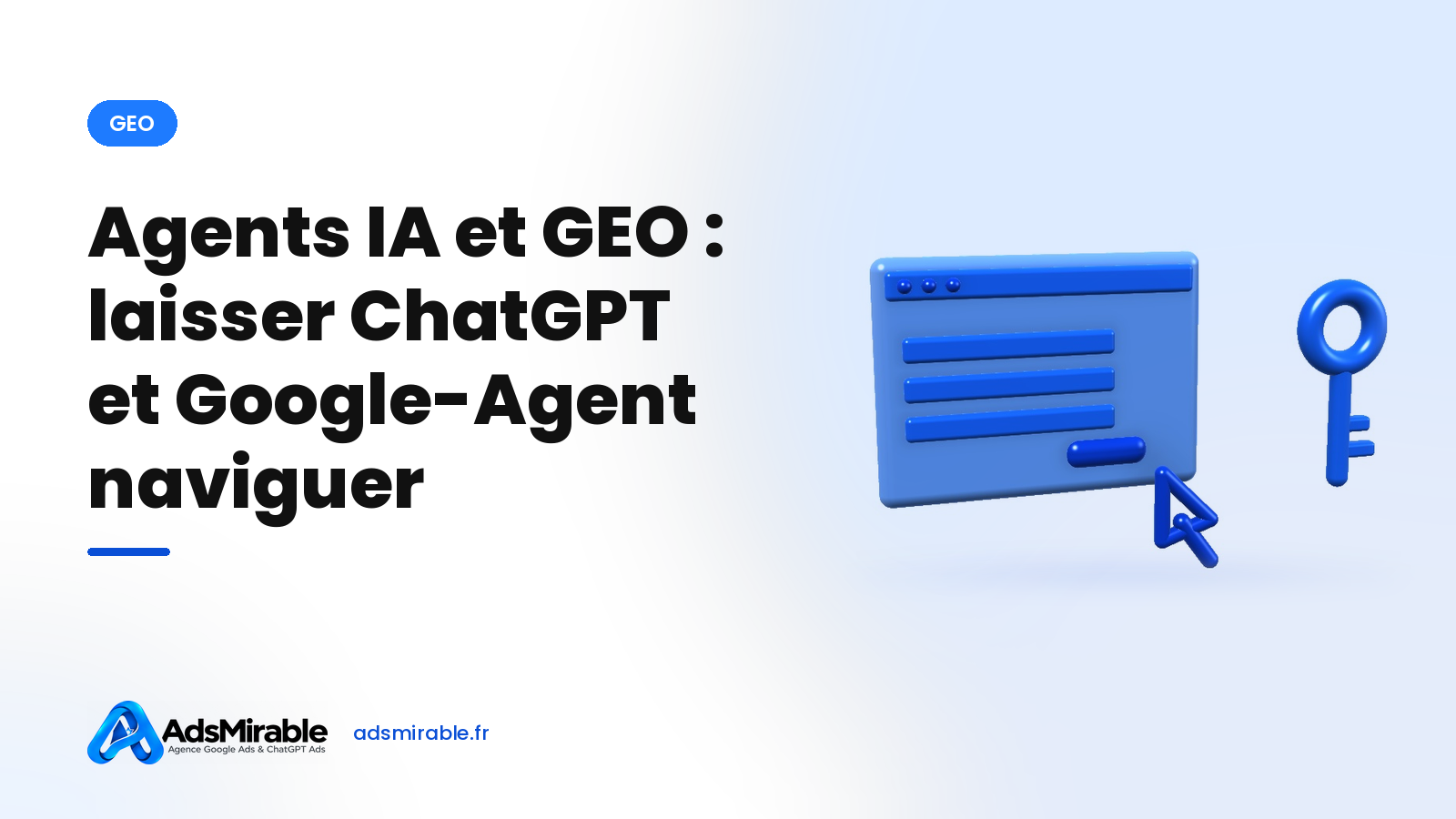 Agents IA et GEO : laisser ChatGPT et Google-Agent naviguer sur votre site