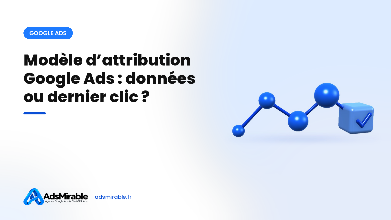 Modèle d'attribution Google Ads : basé sur les données ou dernier clic, que choisir ?