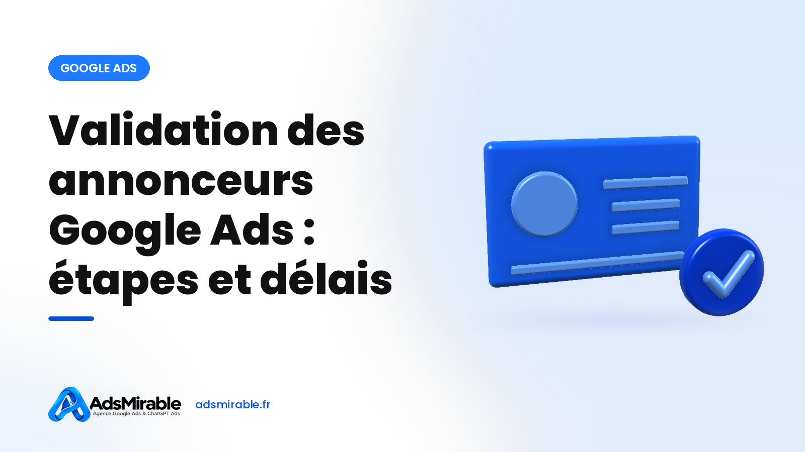 Validation des annonceurs Google Ads : étapes, documents et délais