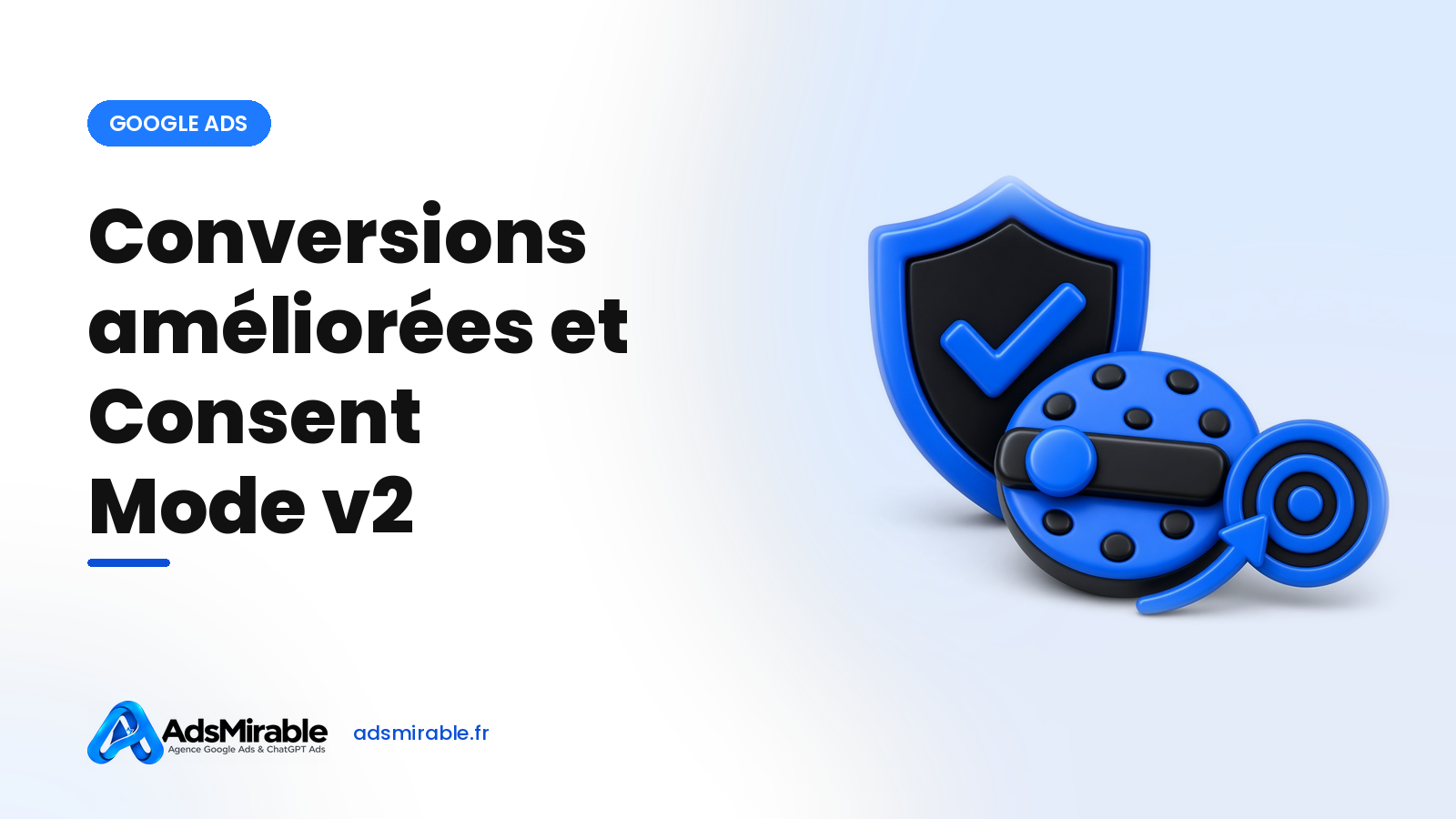 Conversions améliorées et Consent Mode v2 : fiabiliser le suivi Google Ads en 2026