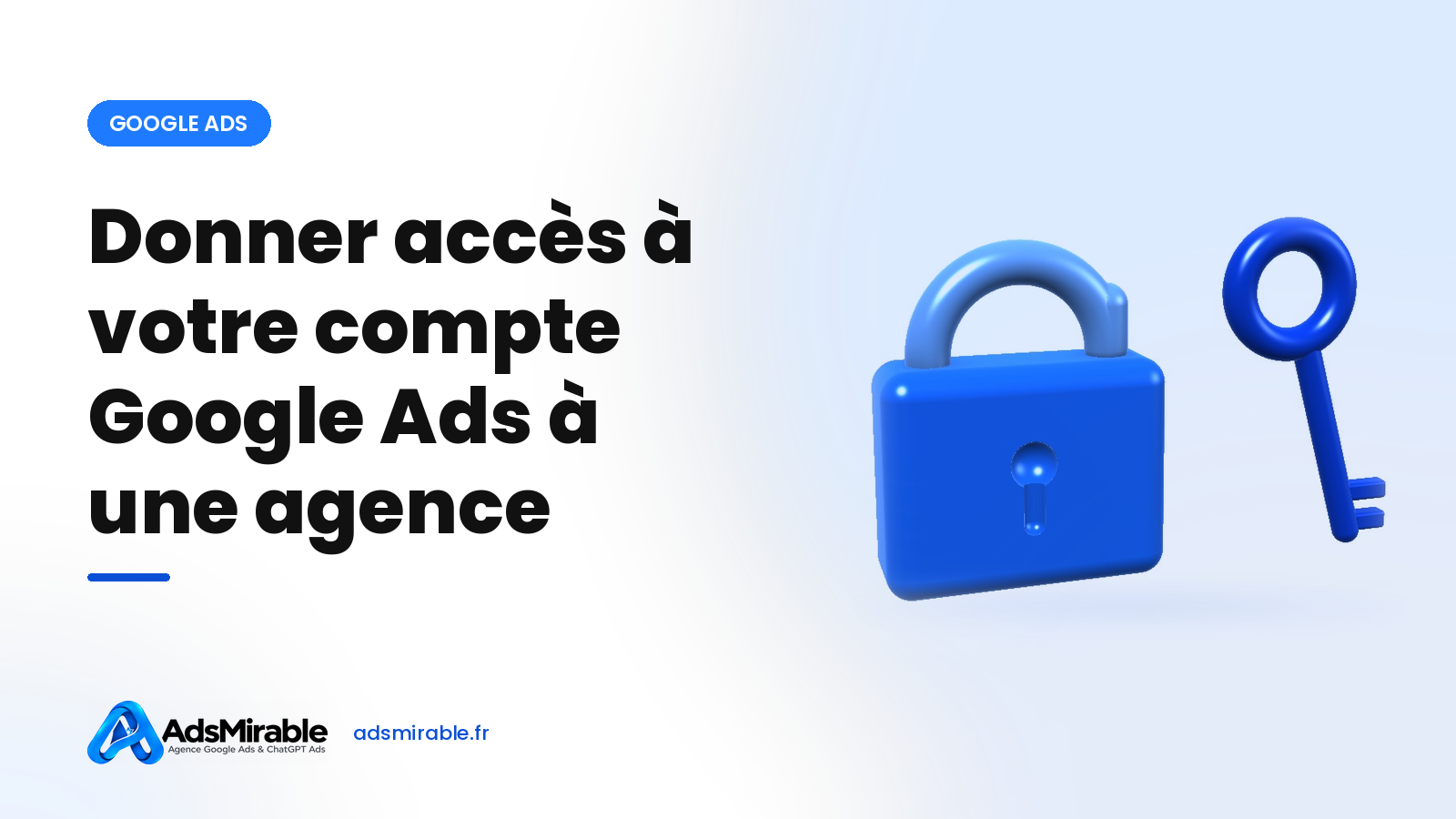 Donner accès à son compte Google Ads à une agence : niveaux, propriété et sécurité