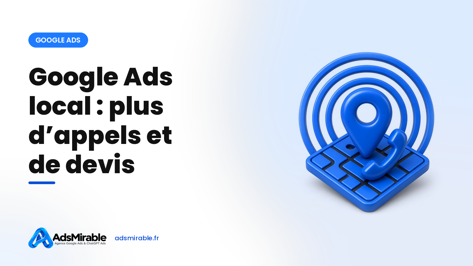Google Ads pour entreprise locale : générer plus d'appels et de devis dans votre zone