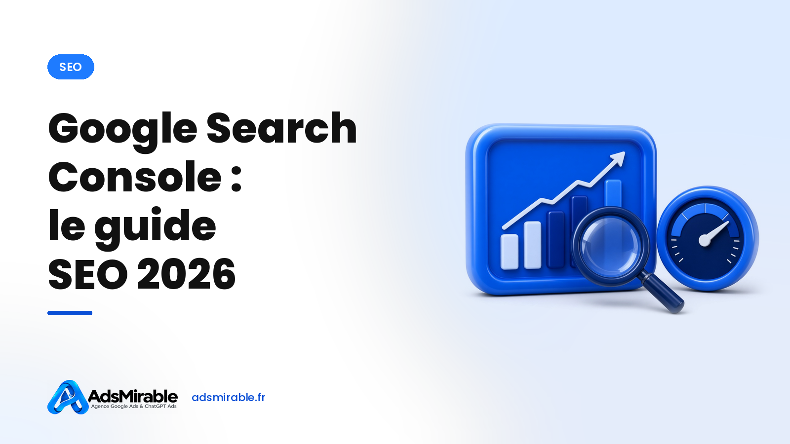 Google Search Console : le guide pour piloter votre SEO en 2026