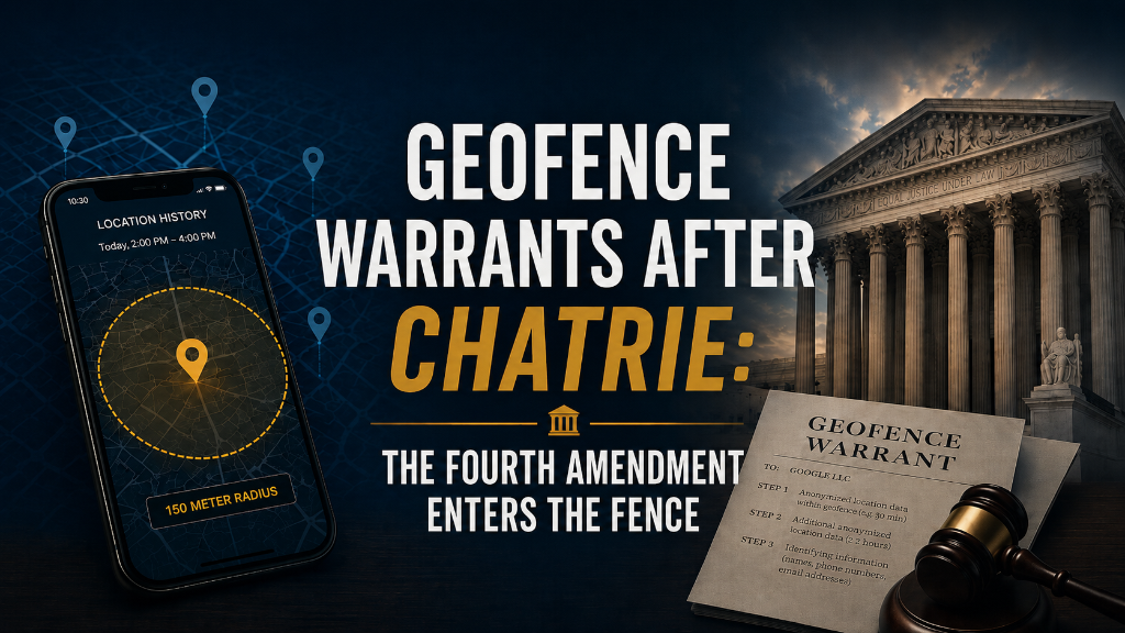 Geofence Warrants After Chatrie: The Fourth Amendment Enters the Fence