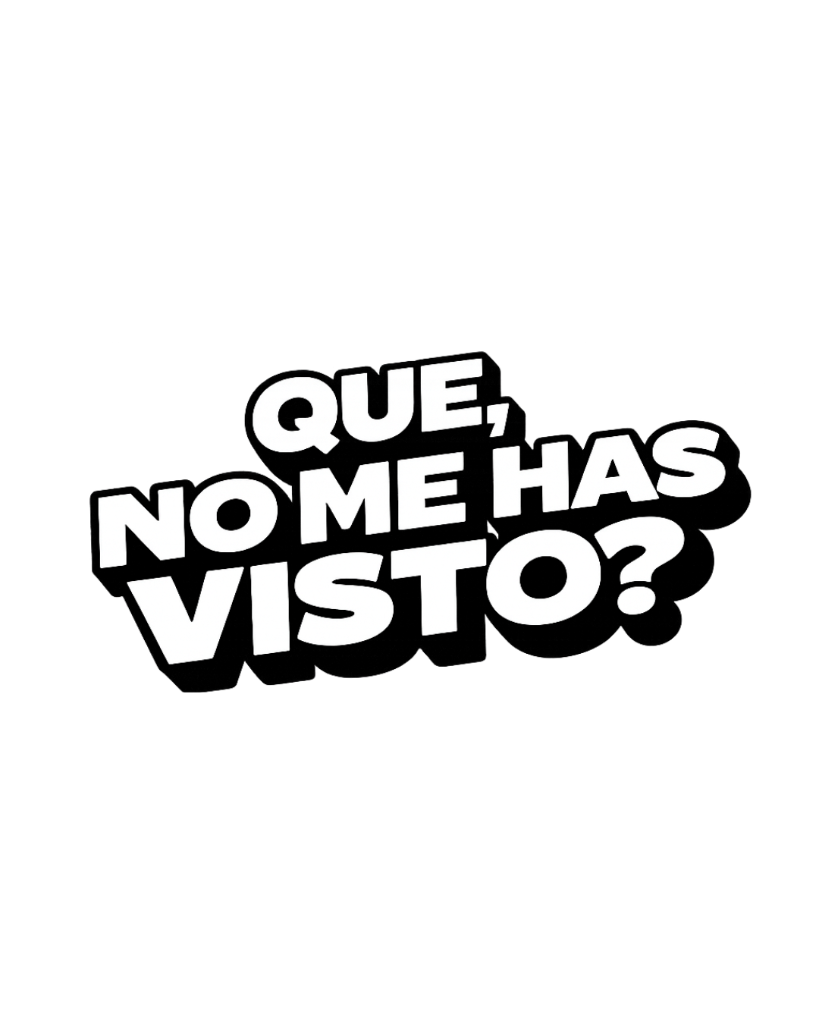 ¿Qué, no me has visto?