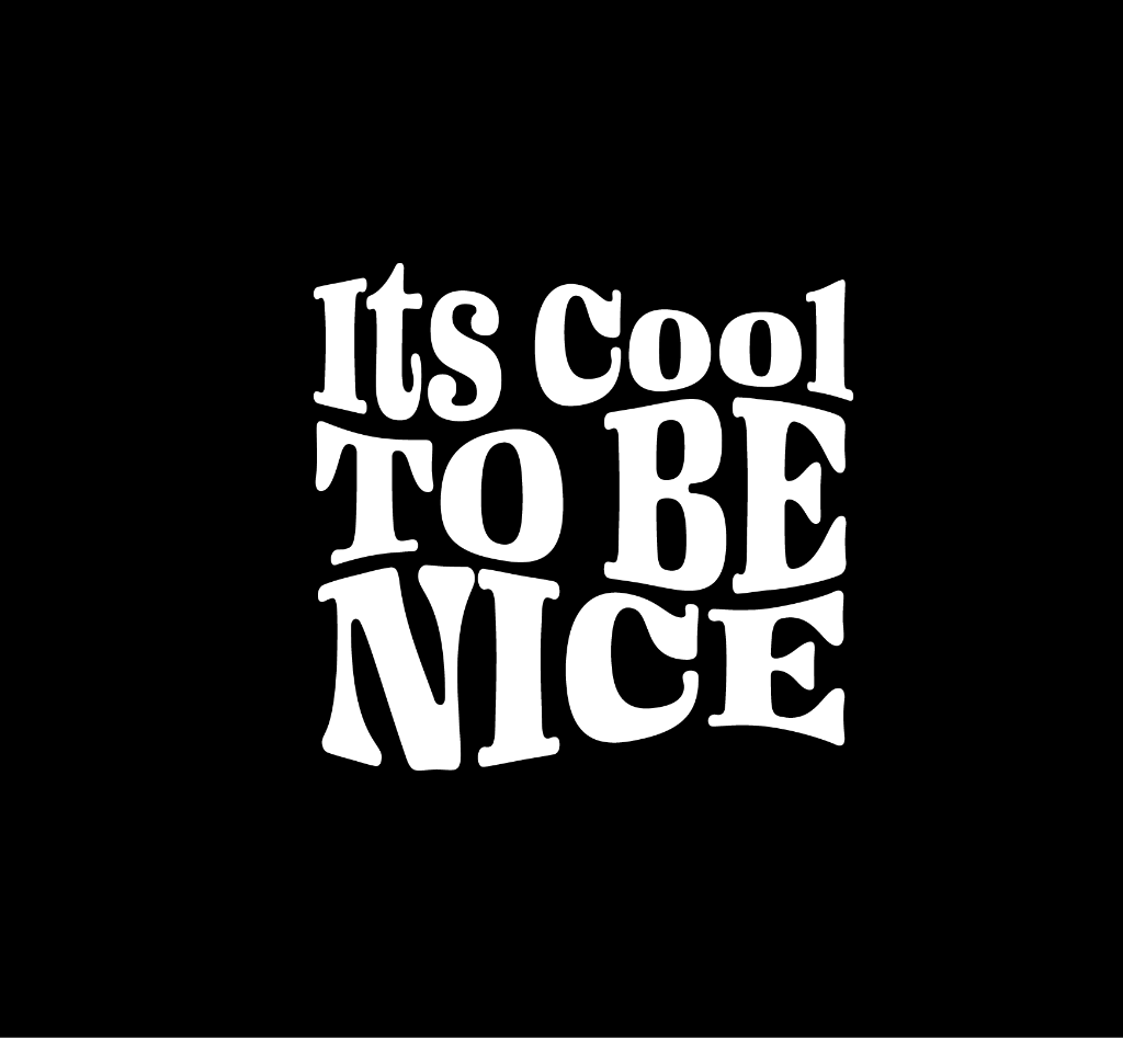 Its Cool To Be Nice