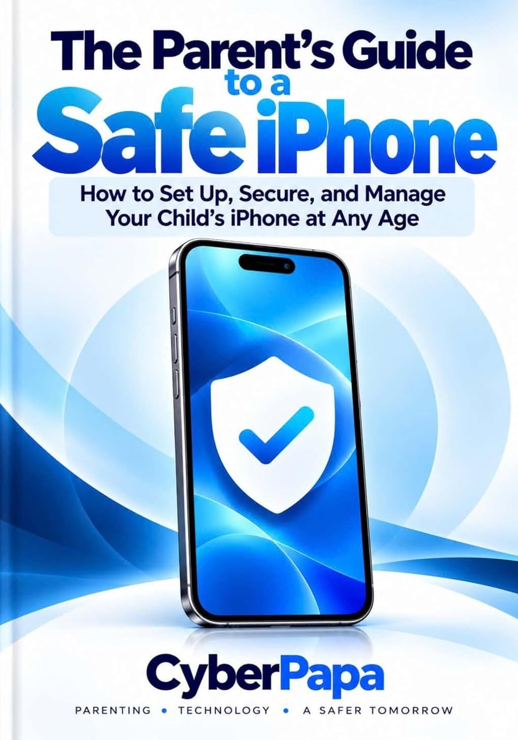 Book cover: The Parent's Guide to a Safe iPhone