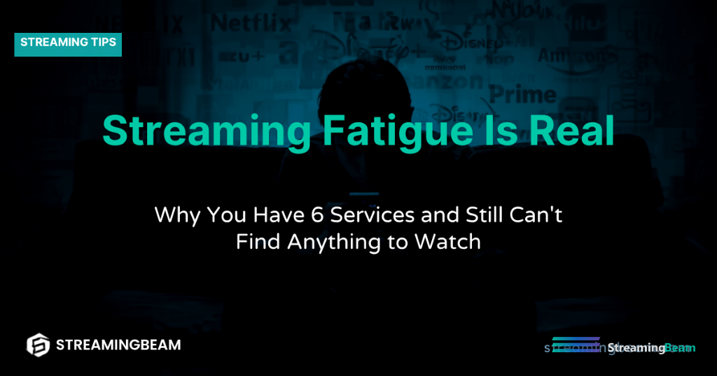 Streaming Fatigue Is Real: Why You Have 6 Services and Still Can't Find Anything to Watch (2026)