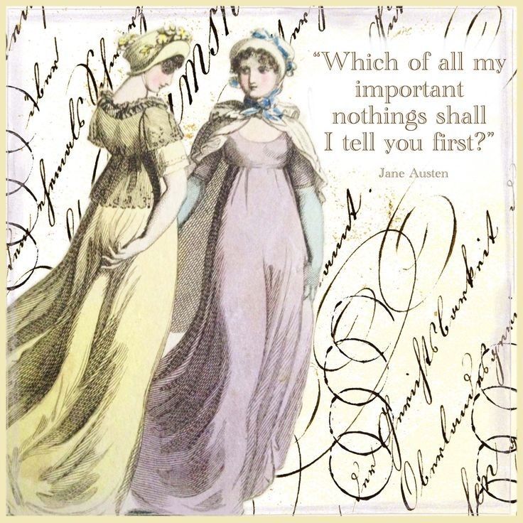 "Which of all my important nothings" — Jane Austen