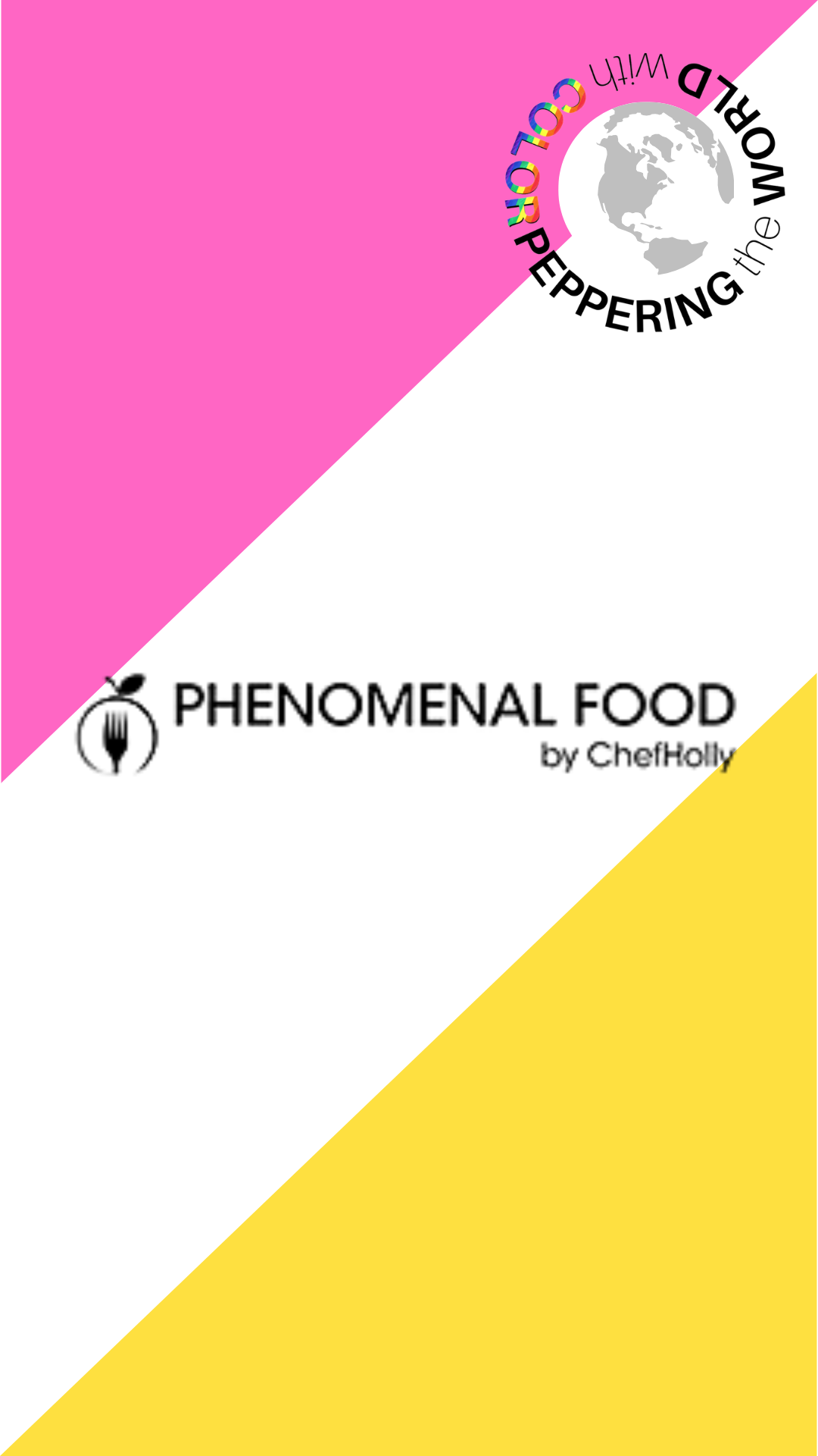Phenomenal Food by Chef Holly brand artwork on a pink, white and yellow diagonal split