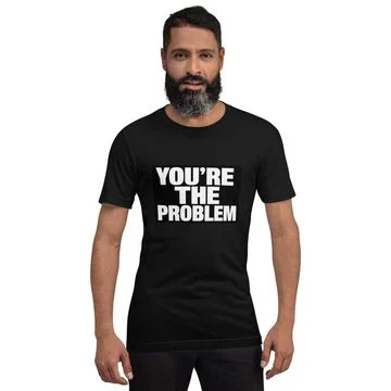 “You’re the Problem” Tee