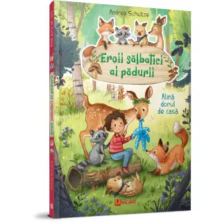 EROII SALBATICI AI PADURII - ALINA DORUL DE CASA