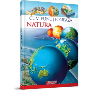 ENCICLOPEDIE - CUM FUNCTIONEAZA NATURA