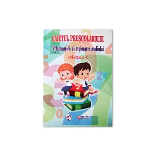 Caietul prescolarului - Matematica si explorarea mediului, varsta 6+