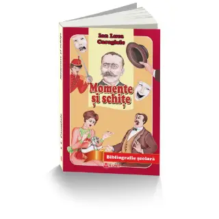 MOMENTE SI SCHITE - I.L. Caragiale