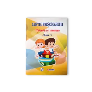 Caietul prescolarului - Matematica si comunicare, varsta 4+