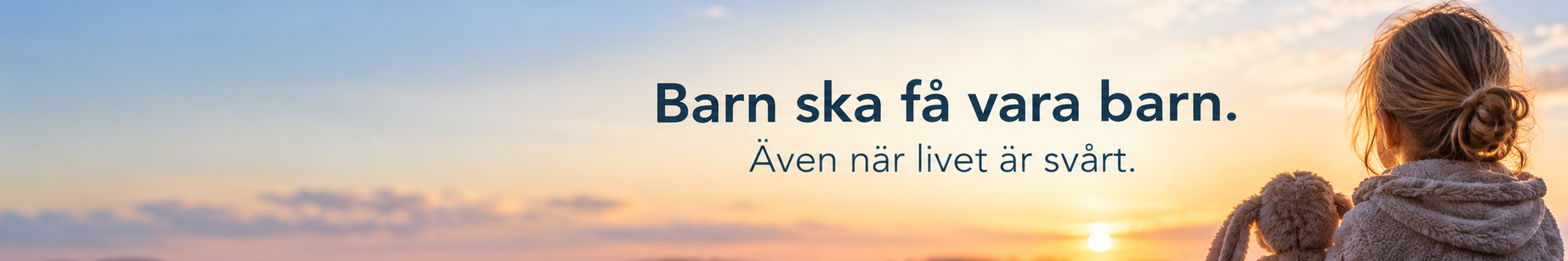 Barn ska få vara barn. Även när livet är svårt.