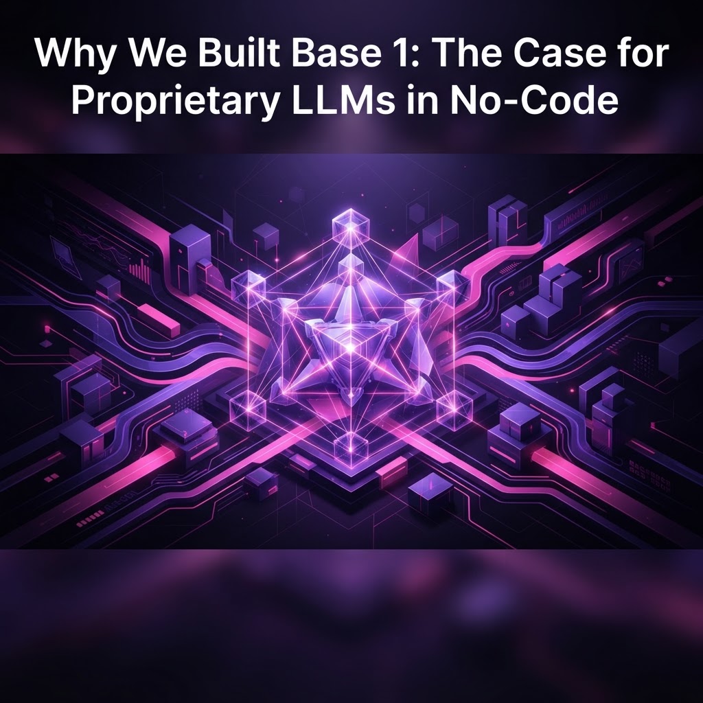 Why We Built Base 1: The Case for Proprietary LLMs in No-Code