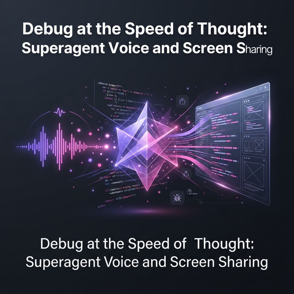 Debug at the Speed of Thought: Superagent Voice and Screen Sharing